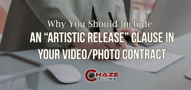 Why You Should Include An “Artistic Release” Clause In Your Video/Photo Contract